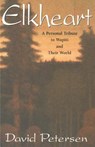 Elkheart: A Personal Tribute to Wapiti and Their World - David Petersen - 9780990782674