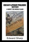 Chicago's Literary Publishing History - Edward Sharp - 9780990796916