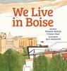 We Live in Boise - Elisabeth Sharp McKetta ; James Stead - 9780990832355