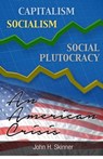 Capitalism, Socialism, Social Plutocracy: An American Crisis - John Skinner - 9780990873617