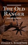 The Old Ranger: A Texas Ranger Short Story - Donald L Robertson - 9780990913924