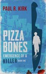 Pizza Bones -Emergence Of A Killer (Book One) - Paul Kirk - 9780990915911