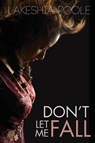 Don't Let Me Fall - Lakeshia Poole - 9780991070800