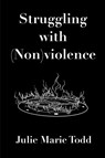 Struggling with (Non)violence - Julie Marie Todd - 9780991100583