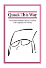 Garner, B: Quack This Way - Bryan Garner ; David Foster Wallace - 9780991118106