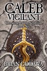 Caleb Vigilant - Brian Godawa - 9780991143412