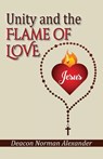 Unity and the Flame of Love - Deacon Norman Alexander - 9780991201198