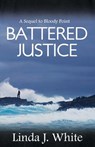 Battered Justice - Linda J. White - 9780991221219