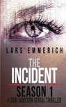 The Incident - Season 1 - A Sam Jameson Serial Thriller: Episodes 1 through 4 of The Incident, A Special Agent Sam Jameson Serial Thriller - Lars Emmerich - 9780991255429