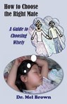 How to Choose the Right Mate: A Guide to Choosing Wisely - Mel Brown - 9780991282609