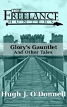 Glory's Gauntlet and Other Tales - Hugh J O'Donnell - 9780991316106