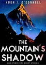 The Mountain's Shadow & Other Very Short Stories - Hugh J O'Donnell - 9780991316182