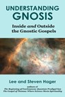 Understanding Gnosis: Inside and Outside the Gnostic Gospels - Lee Hager ; Steven Hager - 9780991362202