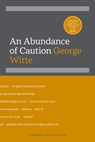 An Abundance of Caution - George Witte - 9780991378067