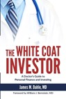 The White Coat Investor: A Doctor's Guide to Personal Finance and Investing - William J. Bernstein - 9780991433100