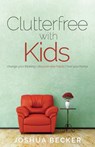 Clutterfree with Kids: Change your thinking. Discover new habits. Free your home - BECKER,  Joshua S. - 9780991438600