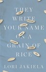 They Write Your Name on a Grain of Rice - Lori Jakiela - 9780991546992