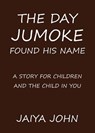 The Day Jumoke Found His Name - JOHN,  Jaiya - 9780991640171