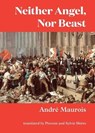 Neither Angel, Nor Beast - MAUROIS,  Andre - 9780991645541