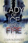 Lady of Ice and Fire - Colin Alexander - 9780991648931