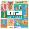 I Spy Animals! - Adam Harris - 9780991736874