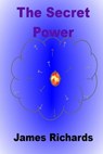 The Secret Power - James A. M. Richards - 9780991804214