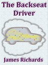 The Backseat Driver - James A. M. Richards - 9780991804238
