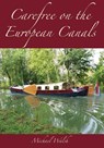 Carefree on the European Canals - Michael D Walsh - 9780991955640