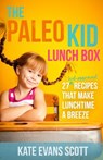 The Paleo Kid Lunch Box: 27 Kid-Approved Recipes That Make Lunchtime A Breeze (Primal Gluten Free Kids Cookbook) - Kate Evans Scott - 9780991972920