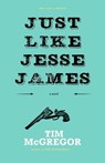 Just Like Jesse James - Tim McGregor - 9780992040321