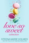 Love So Sweet Collection - 5 Stories of Sweet Love and Delicious Dessert - Steena Marie Holmes - 9780992055585