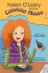 Kateri O'Leary and the Computer Mouse - Shirley Martin - 9780992061531