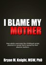 I Blame My Mother - Bryan M. Knight - 9780992131302