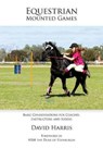 Equestrian Mounted Games - HARRIS,  Professor Emeritus David (Emeritus Professor in Residence and Co-Director Human Rights Law Centre University of Nottingham) - 9780992444884