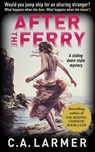 After the Ferry: A Gripping Psychological Novel - C.A. Larmer - 9780992474355