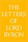 The Letters of Lord Byron - Lord George Gordon Byron - 9780992523473