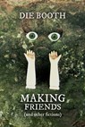 Making Friends (and other fictions) - Die Booth - 9780992640088