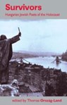 Survivors: Hungarian Jewish Poets of the Holocaust - Thomas Orszag-Land - 9780992740924