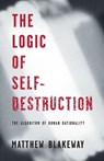 The Logic of Self-Destruction - Matthew Blakeway - 9780992796129
