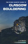 The Stone Country Guide to Glasgow Bouldering - John Watson - 9780992887643