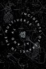 Incidents of Travel in the Multiverse - AL and AL ; Brian Greene ; Grant Morrison ; Marina Warner ; Sarah Perks ; Bren O'Callaghan ; Sophie Linfield ; Toby Clarkson - 9780992952464