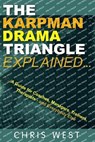 The Karpman Drama Triangle Explained - Chris West - 9780993023361