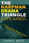 The Karpman Drama Triangle Explained - Chris West - 9780993023361