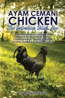 AyaAyam Cemani Chicken - the Indonesian Black Hen. A Complete Owner's Guide to This Rare Pure Black Chicken Breed. Covering History, Buying, Housing, Feeding, Health, Breeding & Showing - Angela Jewitt - 9780993027840