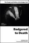 Badgered to Death: The People and Politics of the Badger Cull - Dominic Dyer - 9780993040764