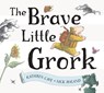 The Brave Little Grork - Kathryn Cave ; Nick Maland - 9780993107825