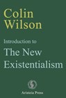 Introduction to The New Existentialism - Colin Wilson - 9780993323096