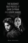 The Buddhist Beat Poets of Diane di Prima and Lenore Kandel - Max Orsini - 9780993409950