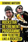 The Rockstar Retirement Programme - Dominic Watson - 9780993454684