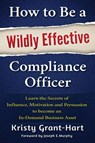 How to be a Wildly Effective Compliance Officer - Kristy Grant-Hart - 9780993478802